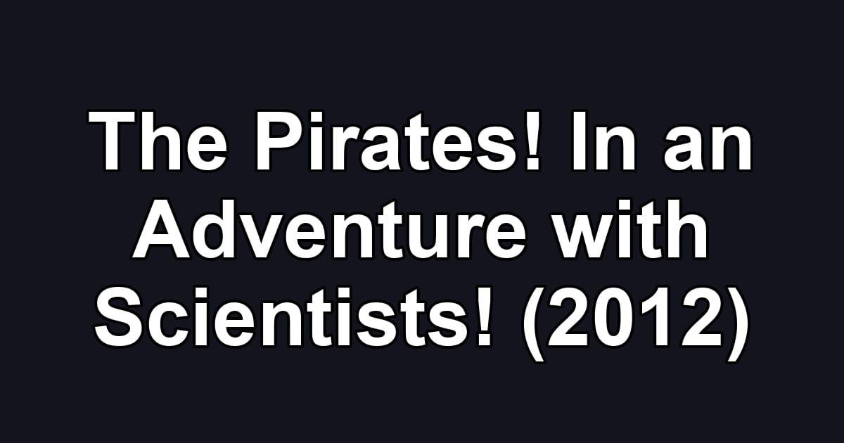 The Pirates! In an Adventure with Scientists! (2012)