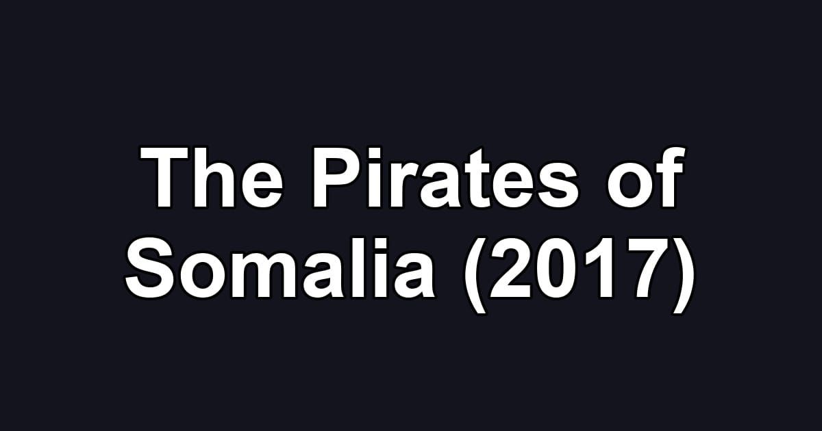 The Pirates of Somalia (2017)