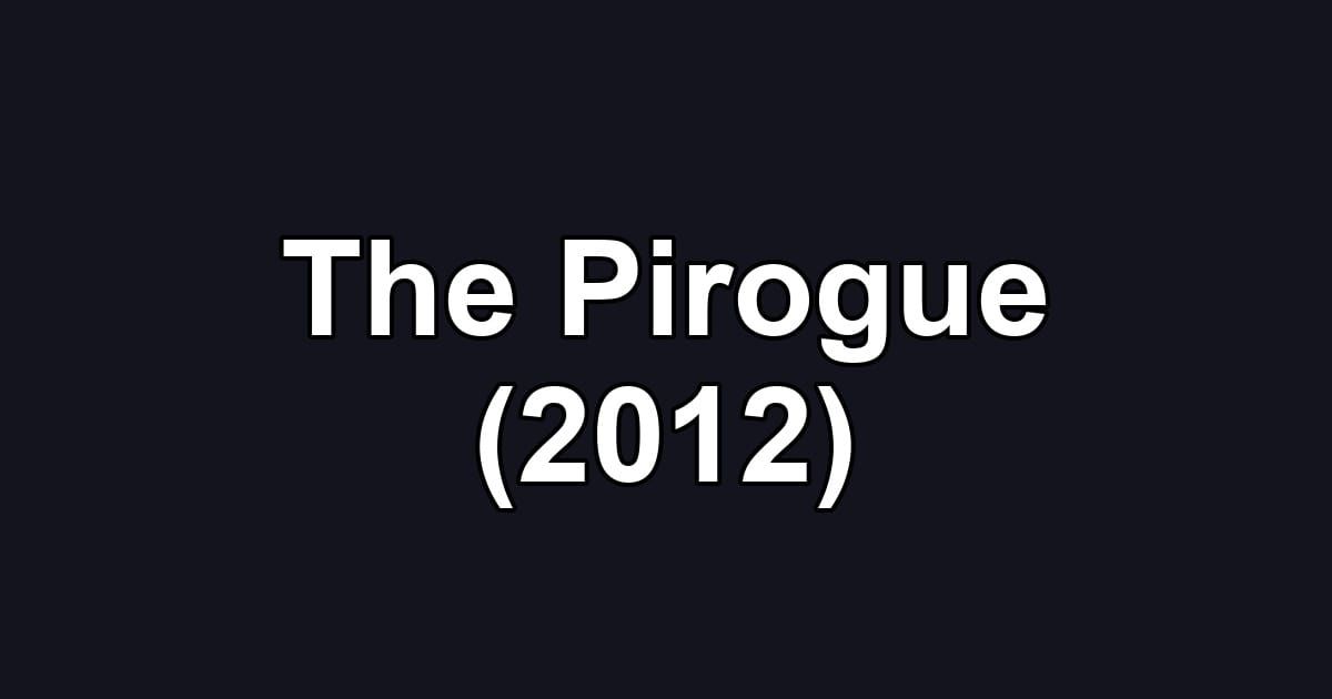 The Pirogue (2012)