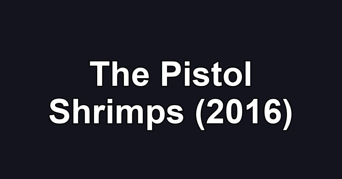 The Pistol Shrimps (2016)