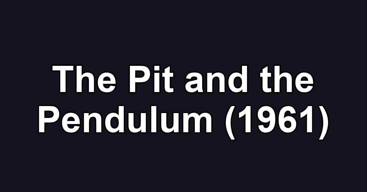 The Pit and the Pendulum (1961)