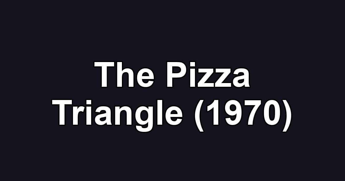 The Pizza Triangle (1970)