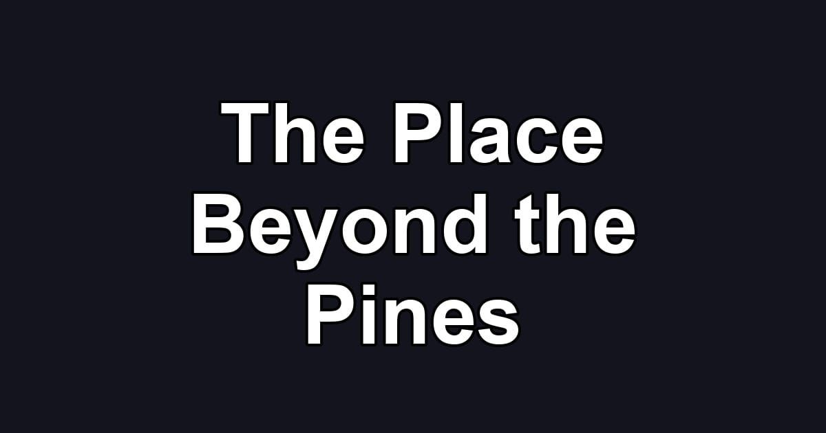 The Place Beyond the Pines