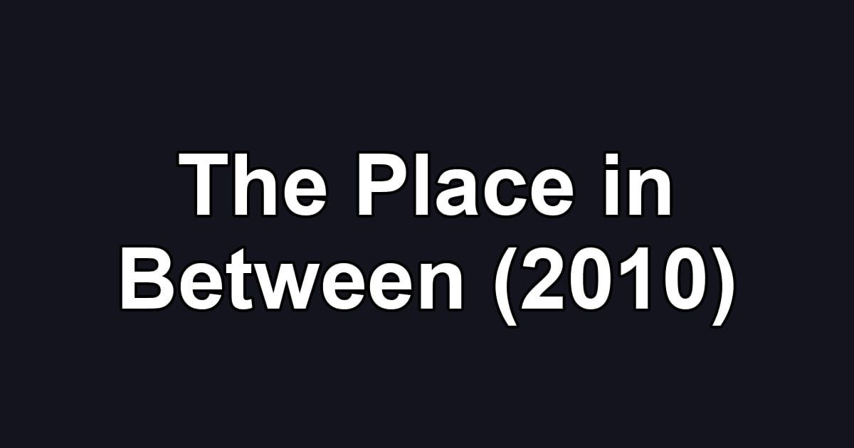 The Place in Between (2010)