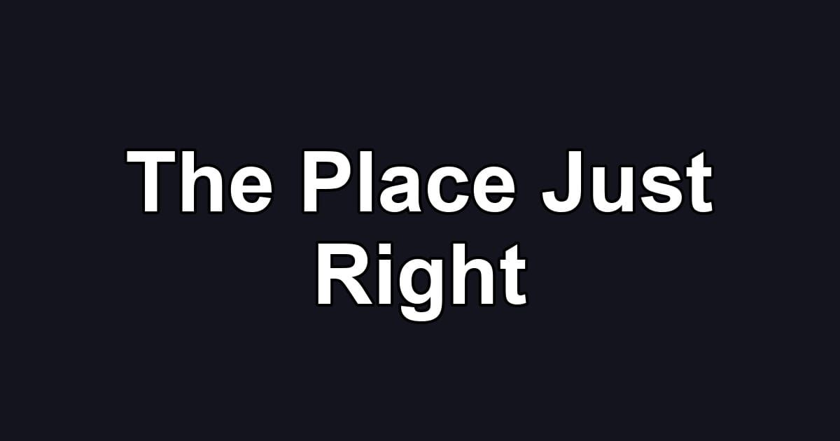 The Place Just Right
