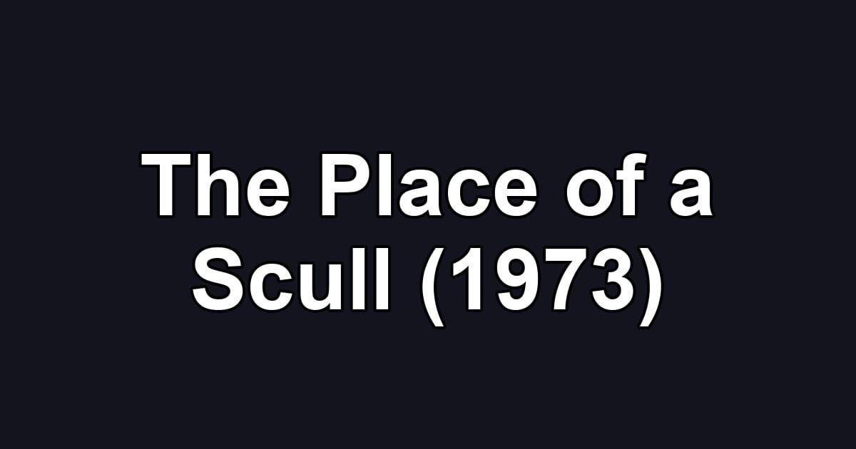 The Place of a Scull (1973)