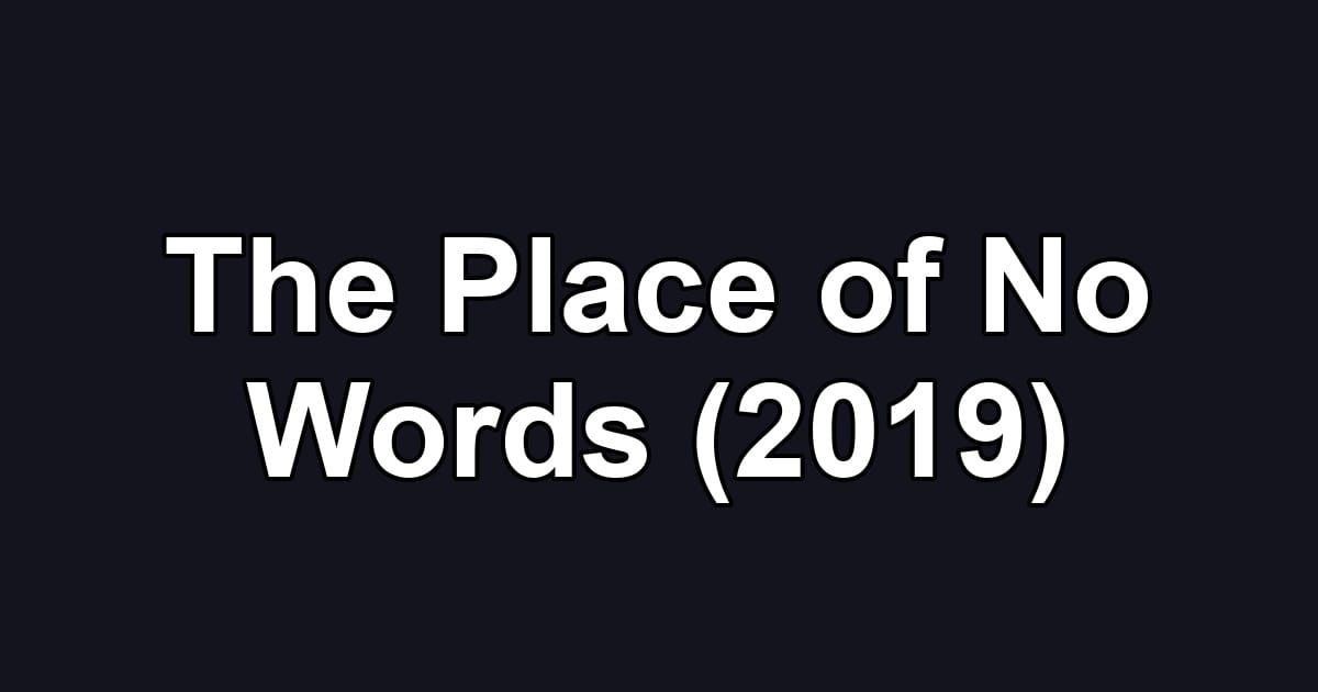 The Place of No Words (2019)