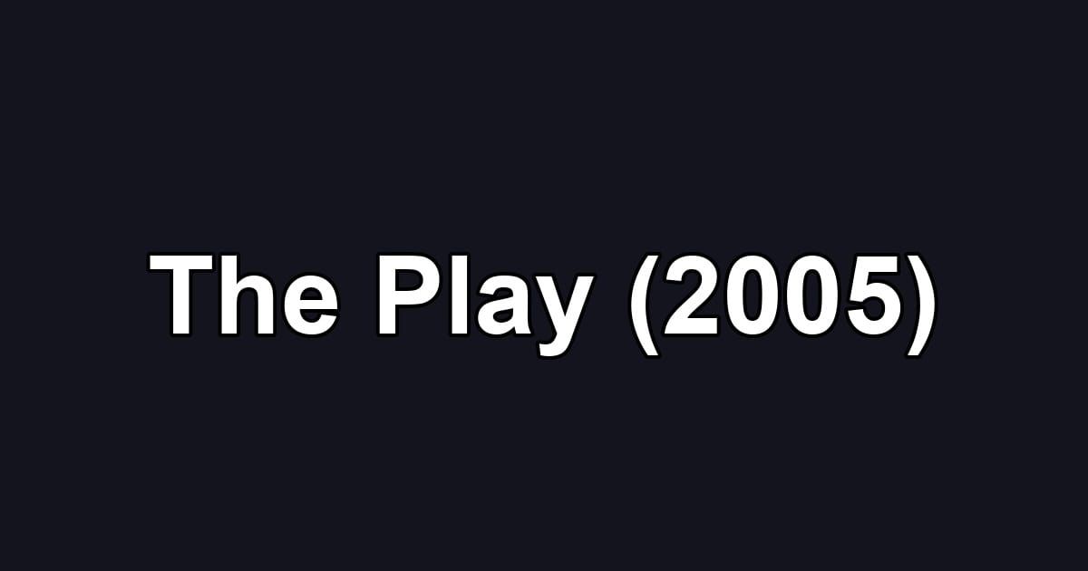 The Play (2005)