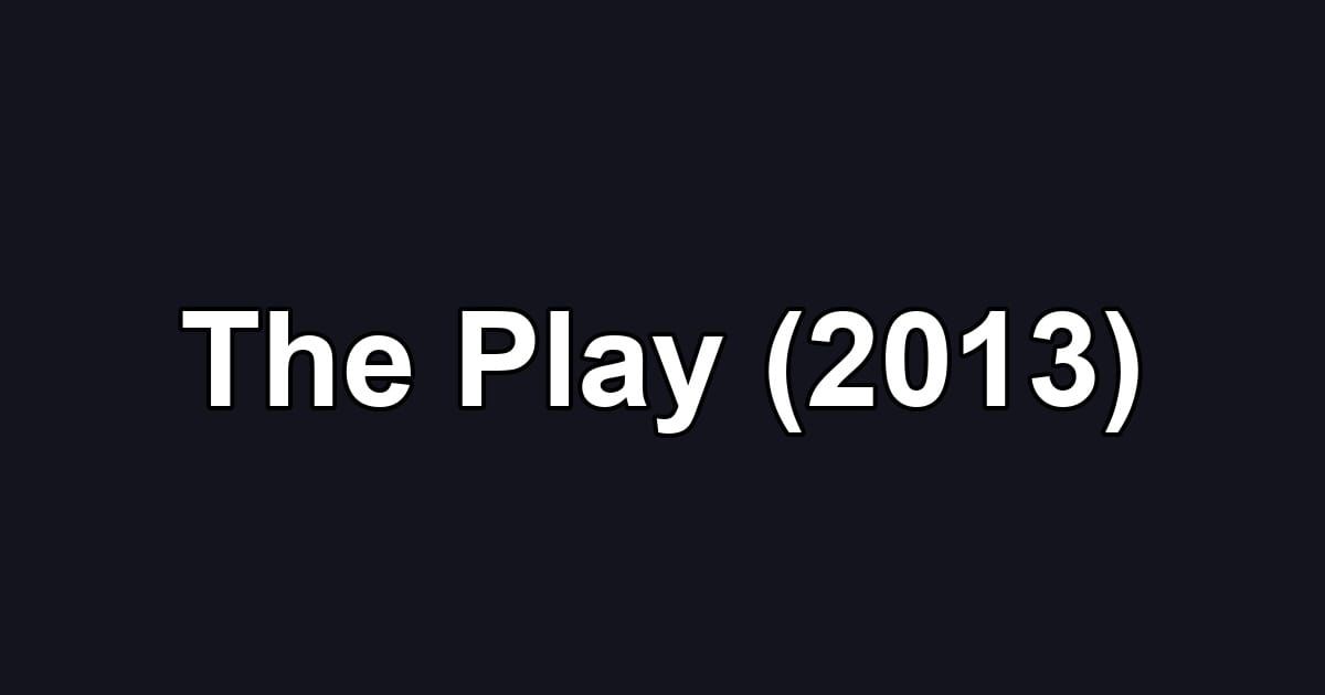 The Play (2013)