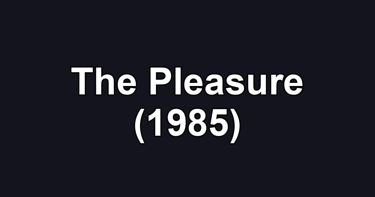 The Pleasure (1985)