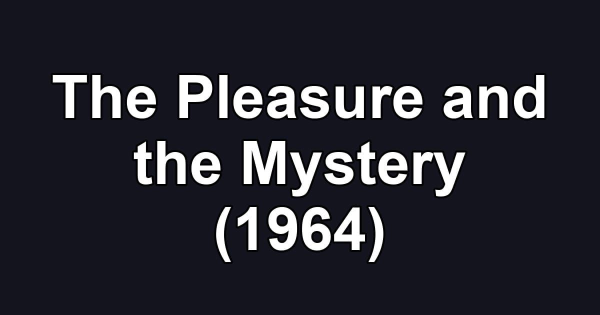 The Pleasure and the Mystery (1964)