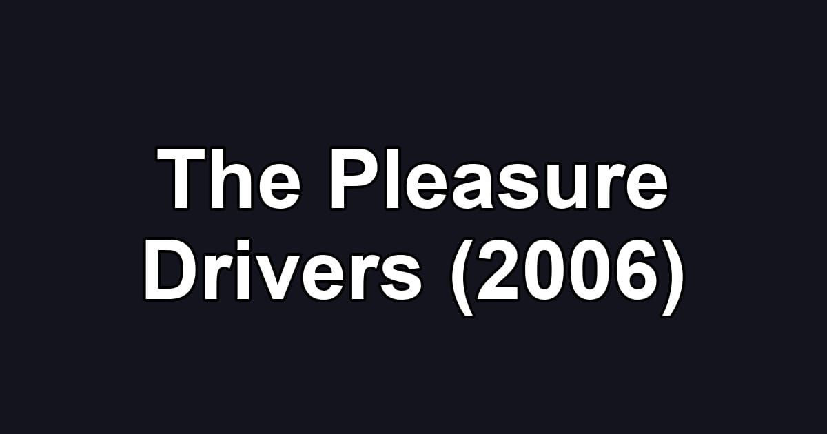 The Pleasure Drivers (2006)