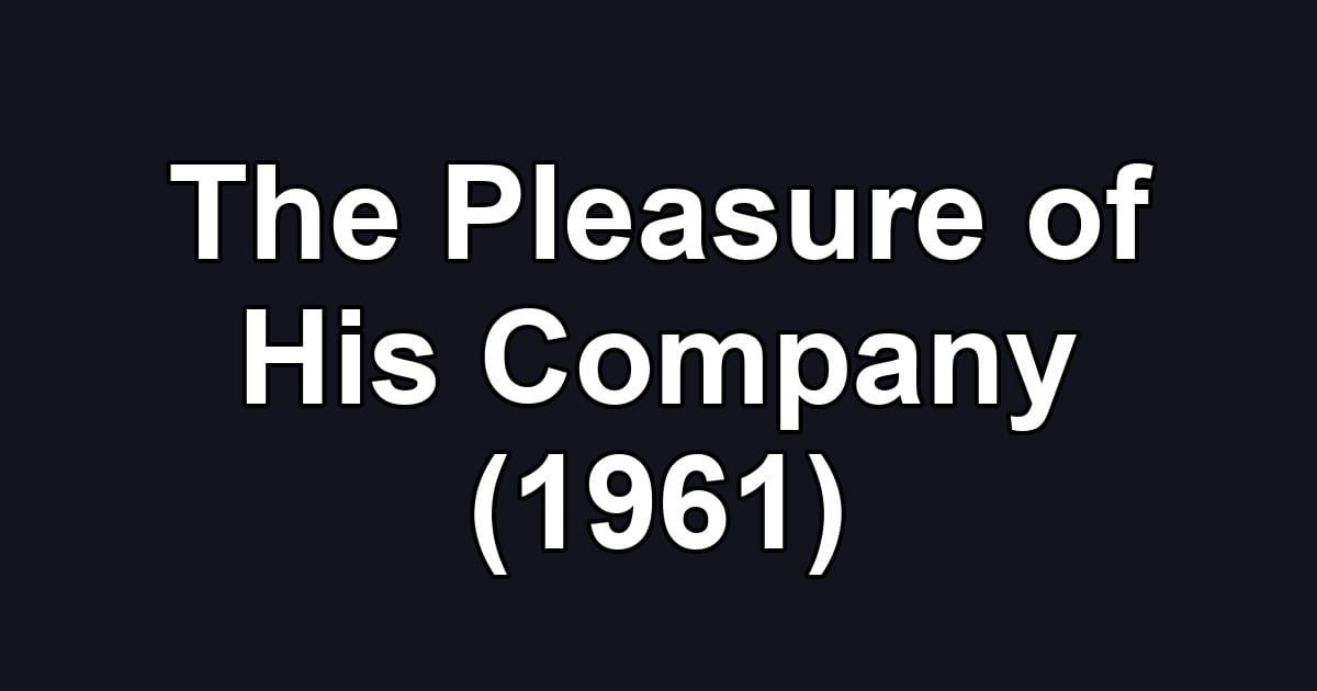 The Pleasure of His Company (1961)