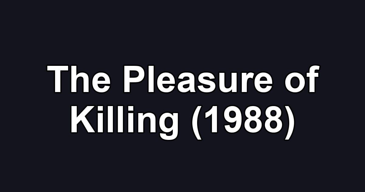 The Pleasure of Killing (1988)