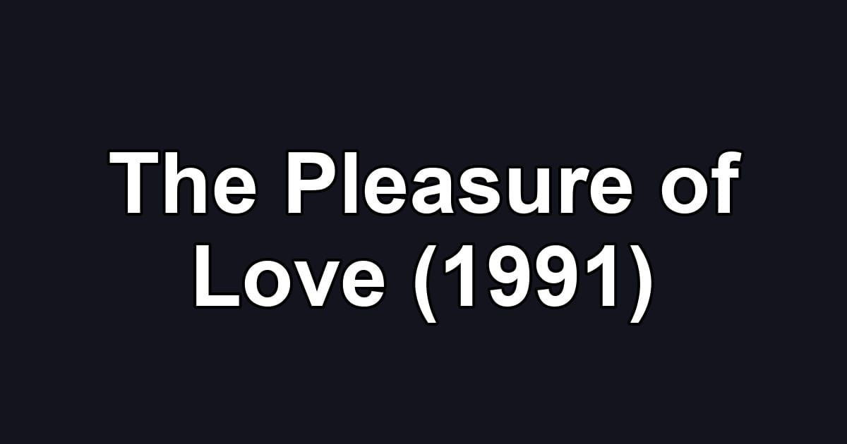 The Pleasure of Love (1991)