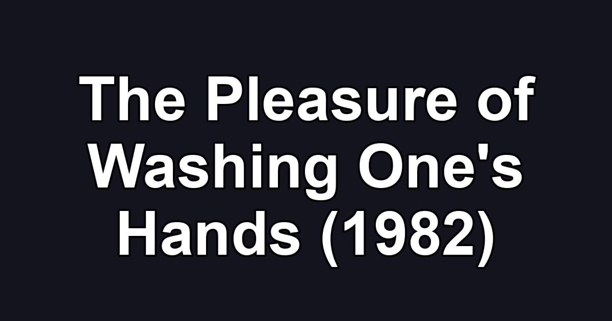 The Pleasure of Washing One's Hands (1982)