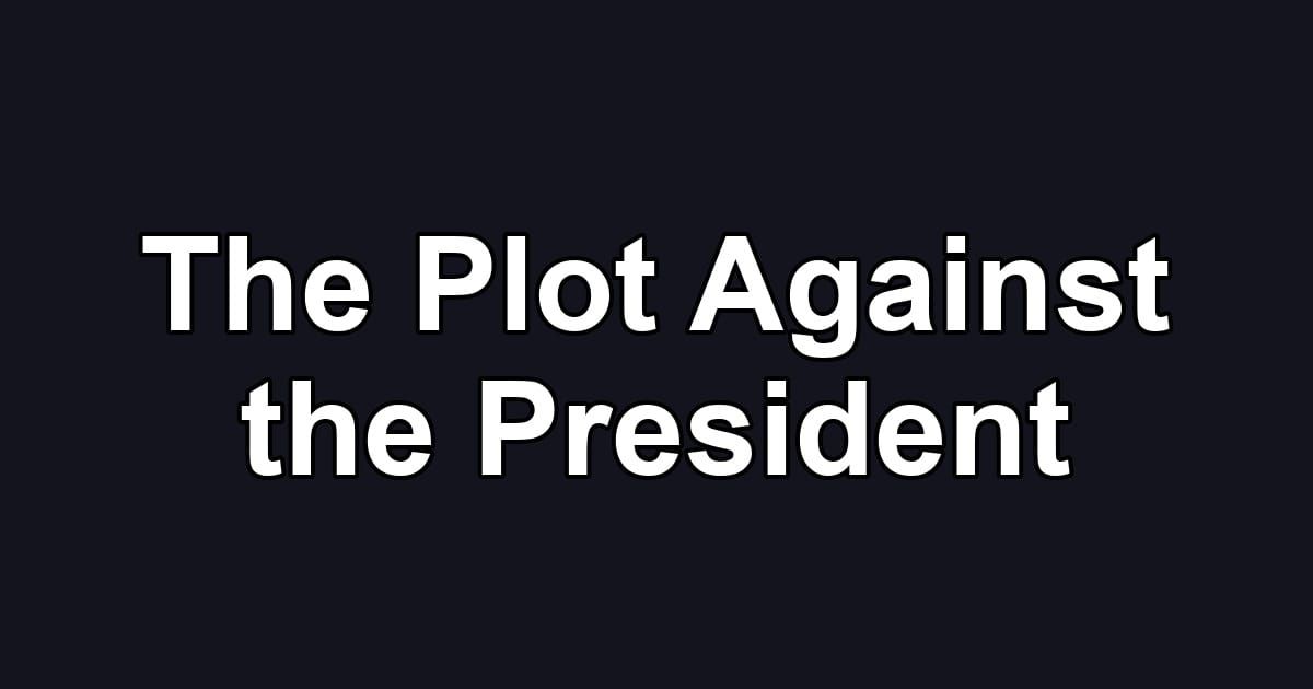 The Plot Against the President