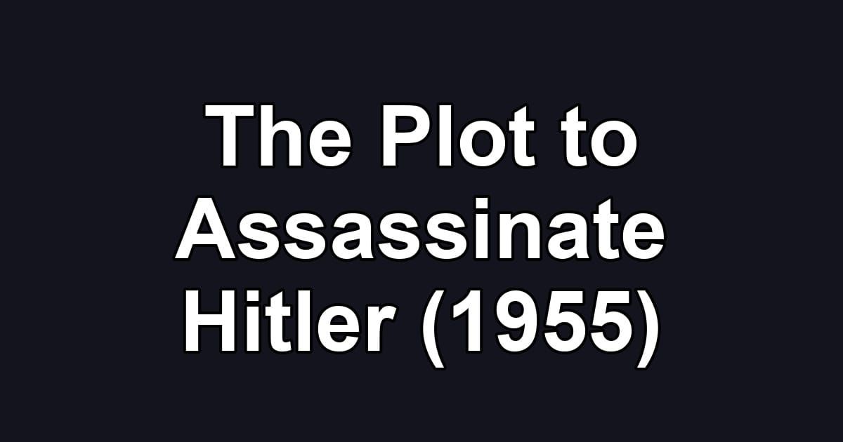 The Plot to Assassinate Hitler (1955)