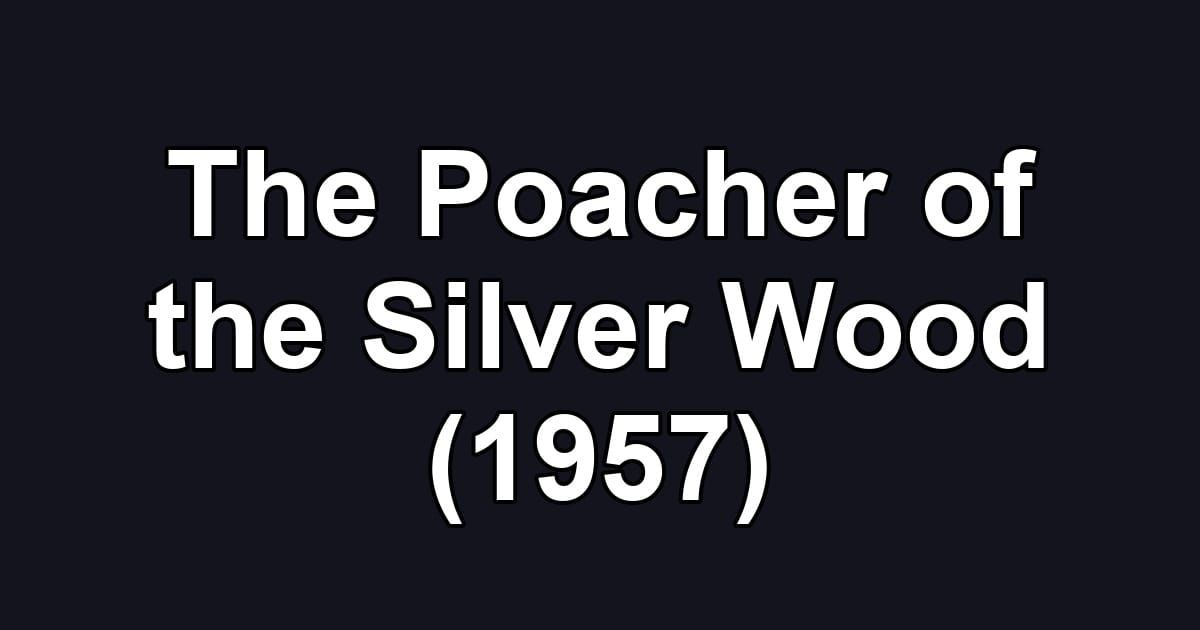 The Poacher of the Silver Wood (1957)