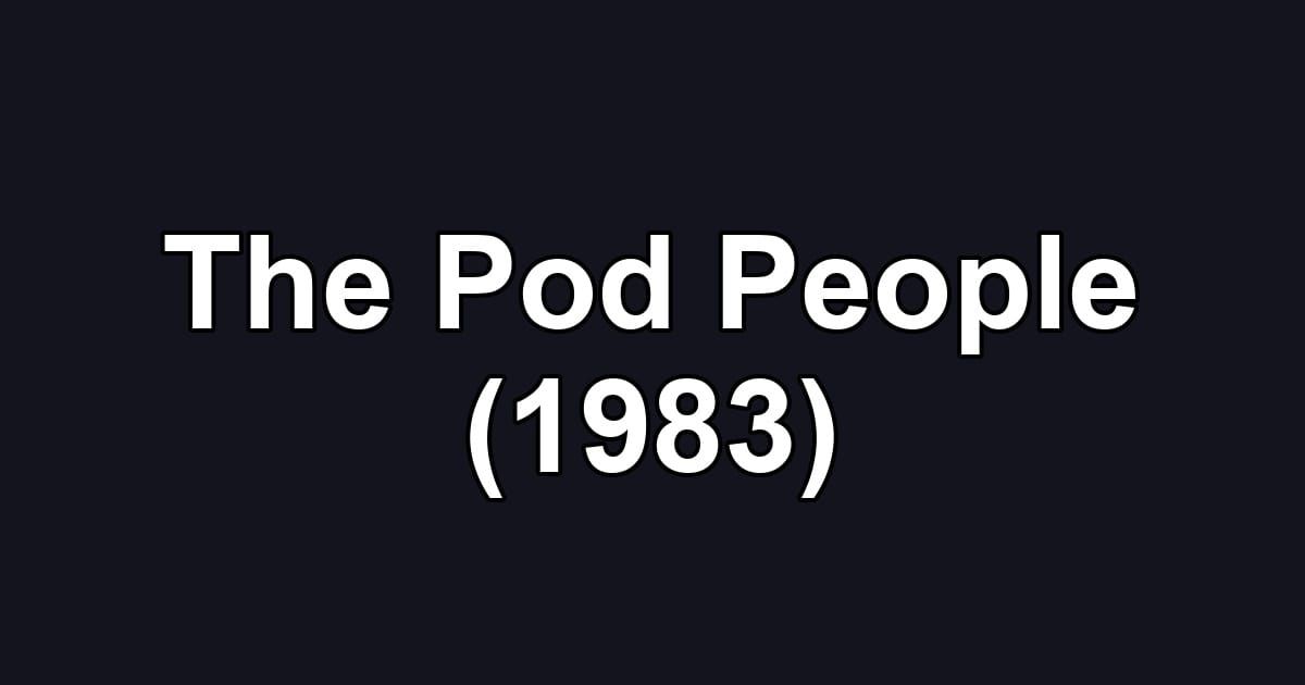 The Pod People (1983)
