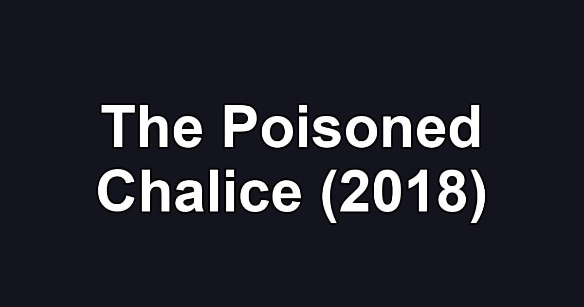 The Poisoned Chalice (2018)