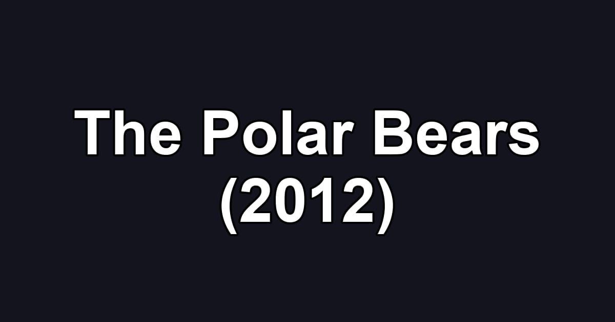 The Polar Bears (2012)