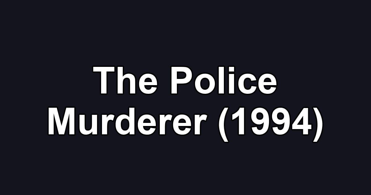 The Police Murderer (1994)