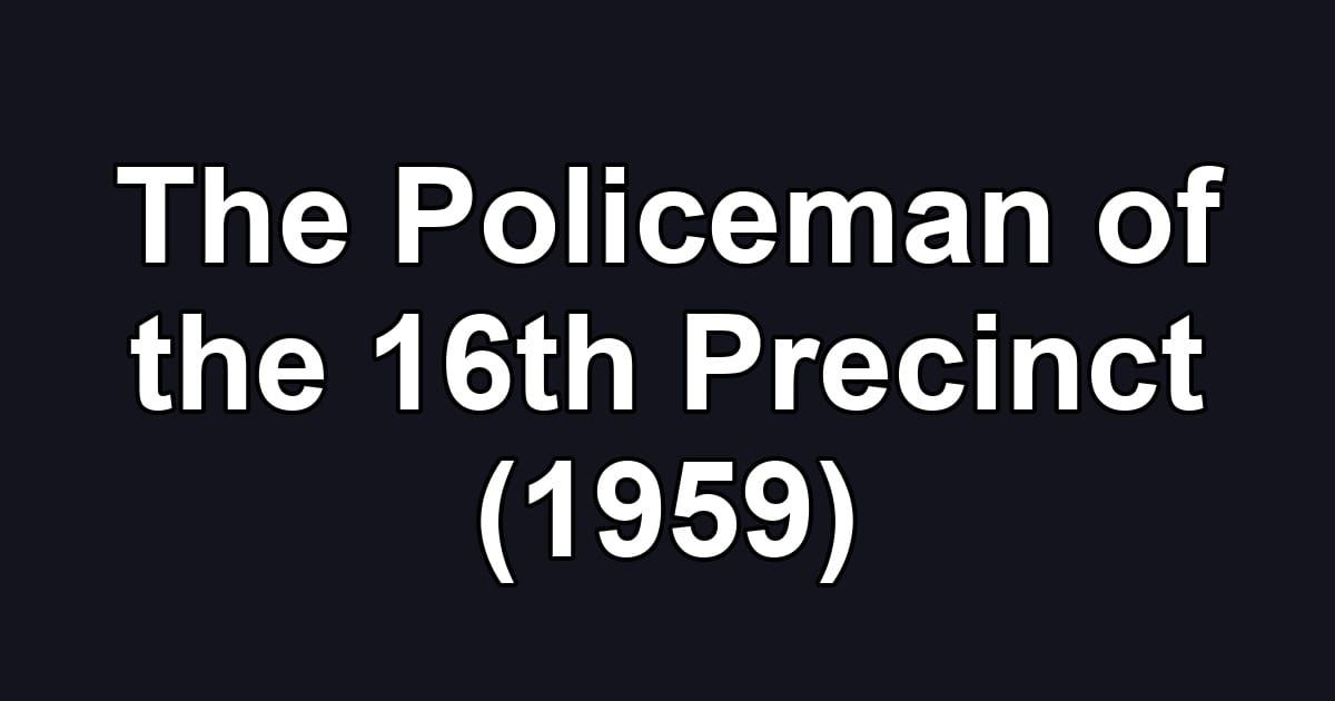 The Policeman of the 16th Precinct (1959)
