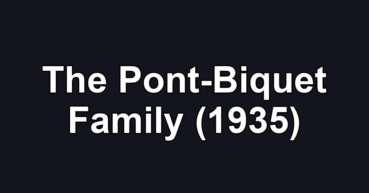 The Pont-Biquet Family (1935)
