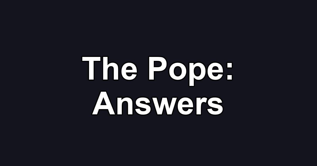 The Pope: Answers