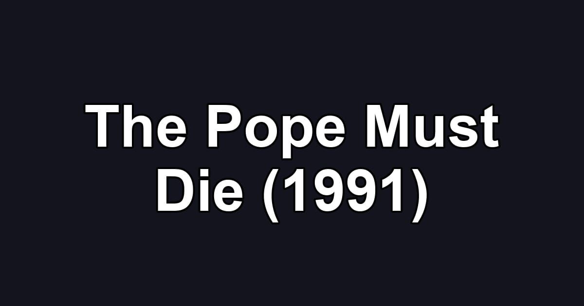 The Pope Must Die (1991)