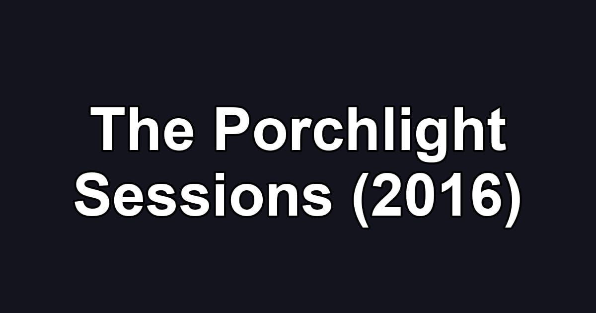 The Porchlight Sessions (2016)