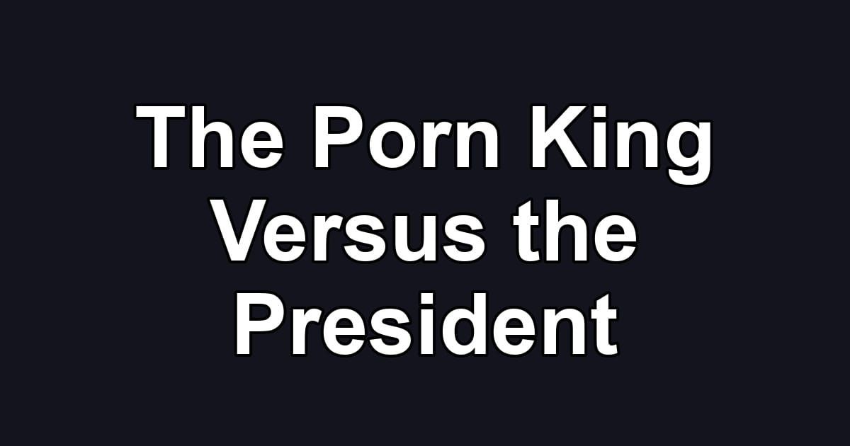 The Porn King Versus the President