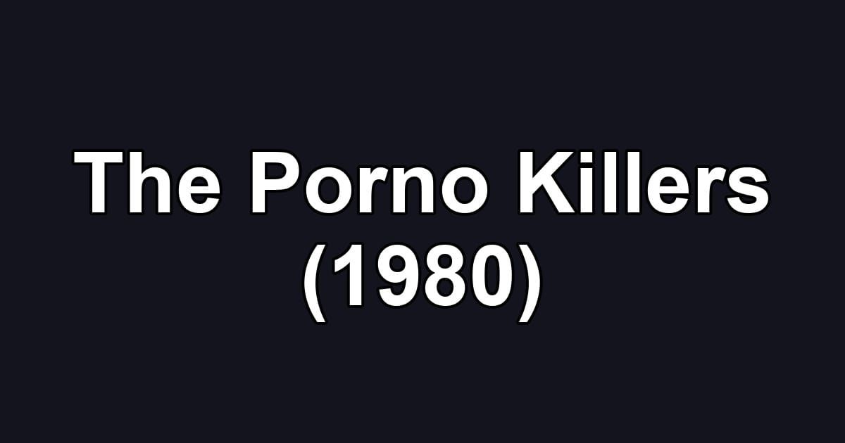 The Porno Killers (1980)
