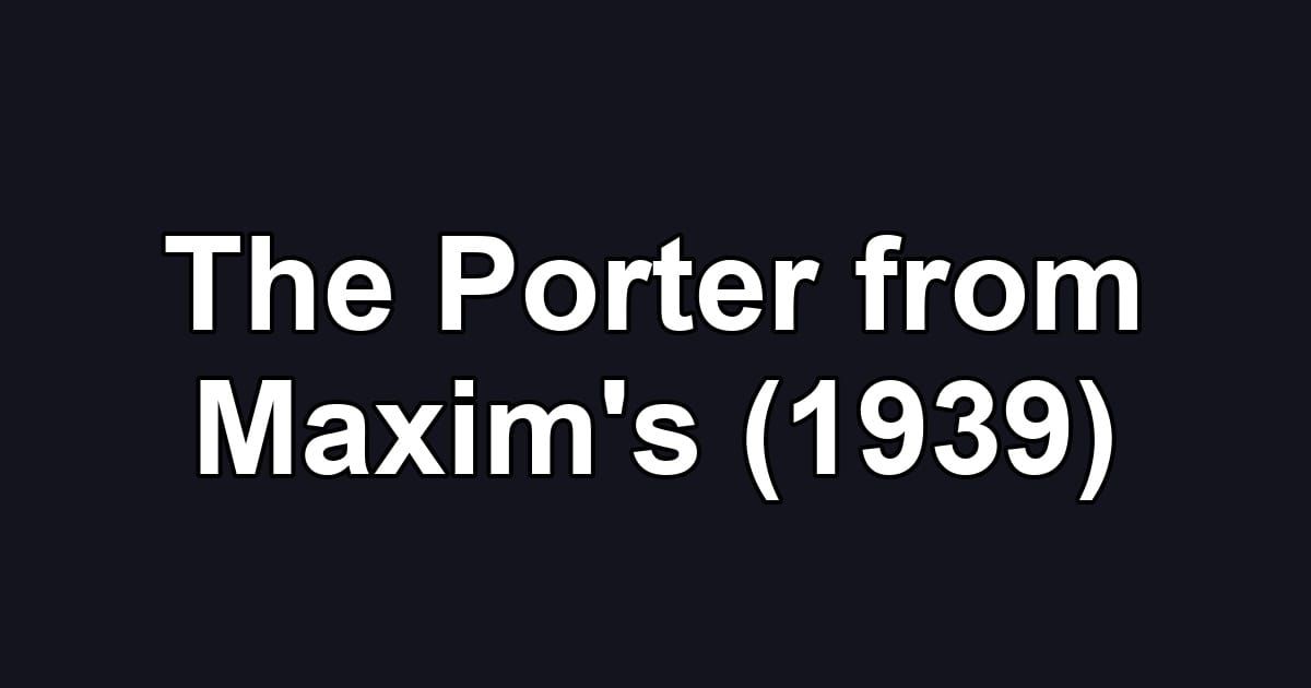 The Porter from Maxim's (1939)