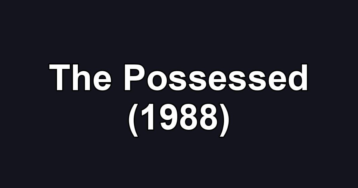 The Possessed (1988)