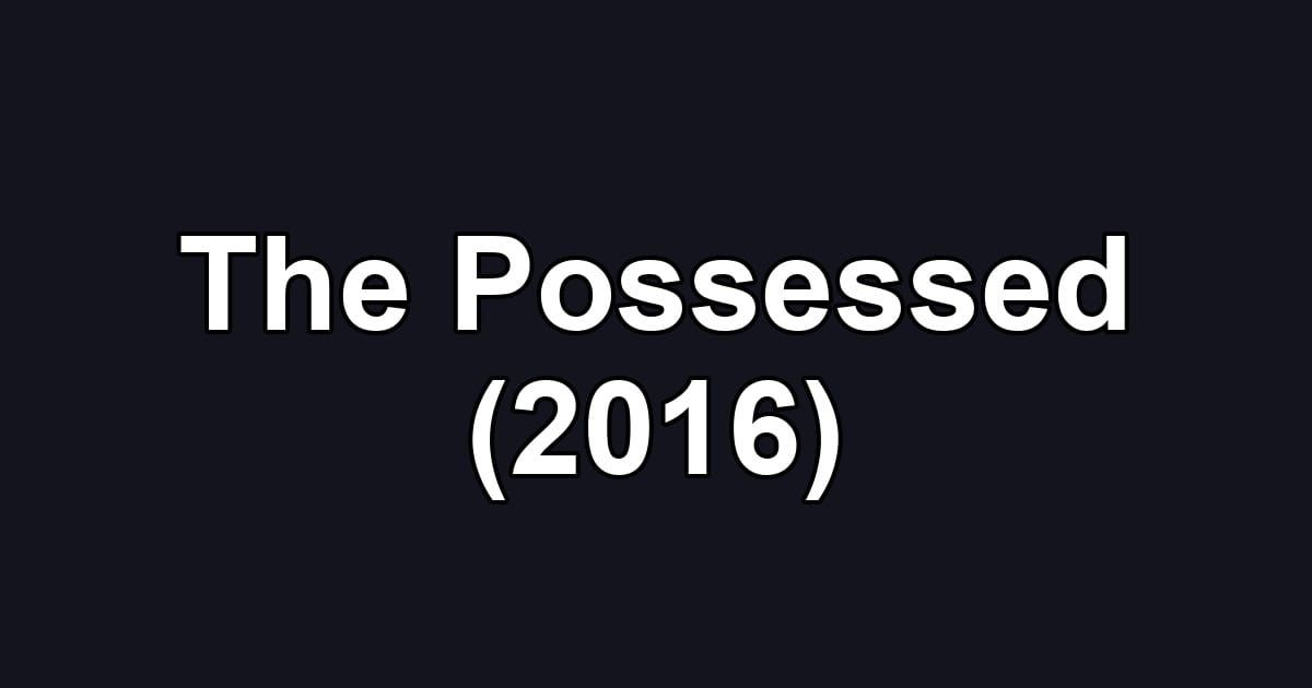 The Possessed (2016)