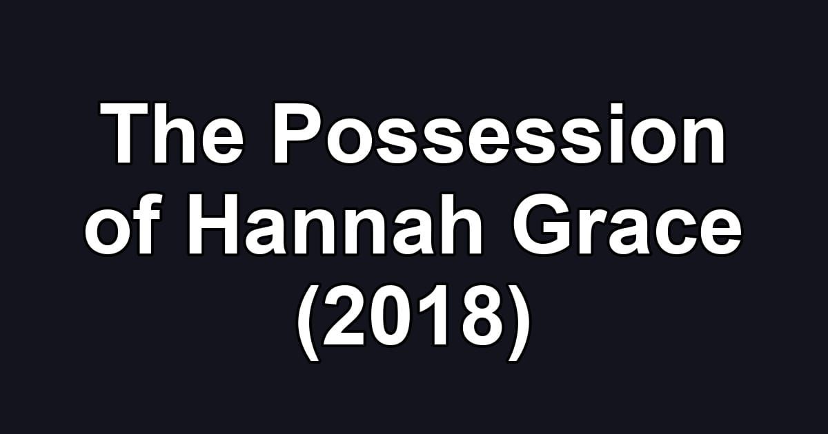The Possession of Hannah Grace (2018)