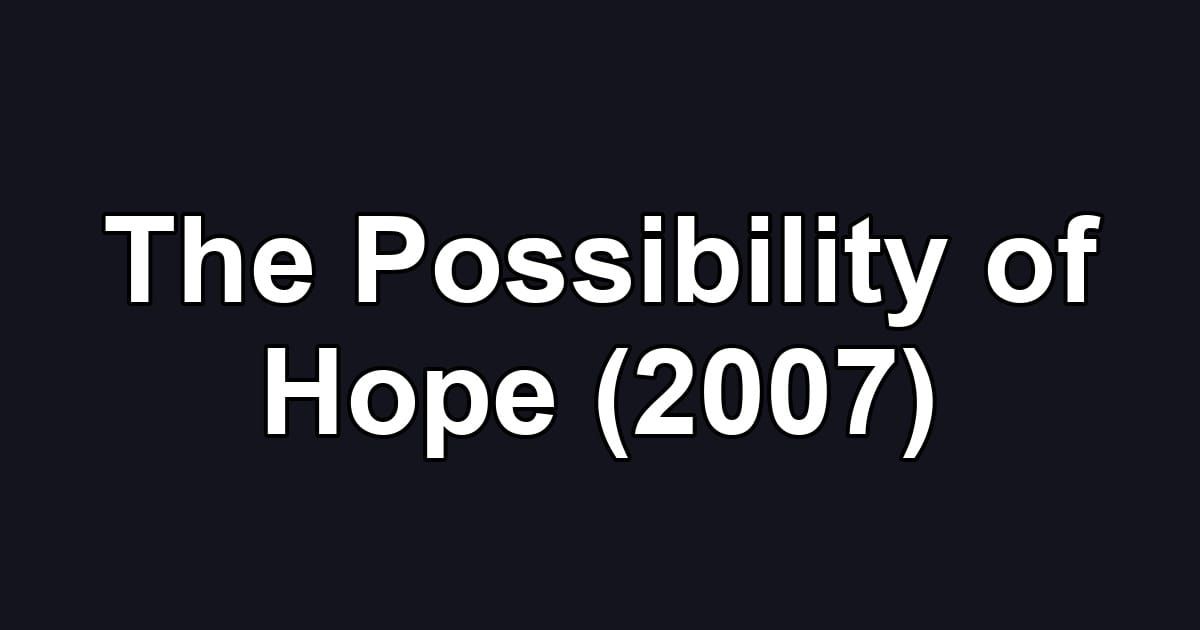 The Possibility of Hope (2007)