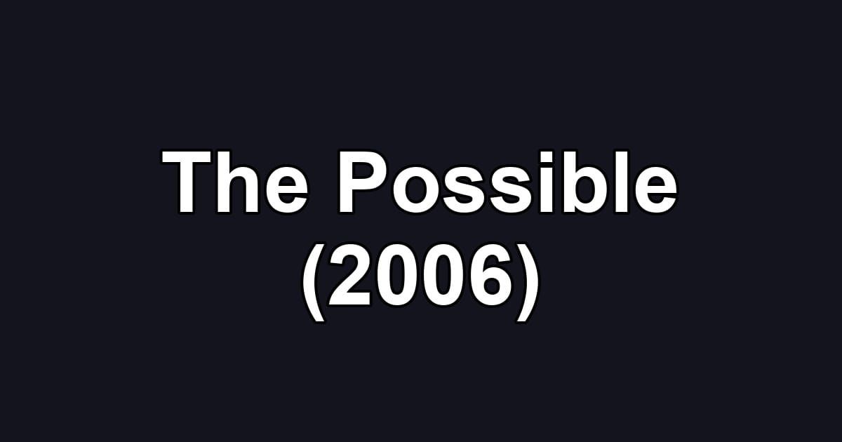 The Possible (2006)