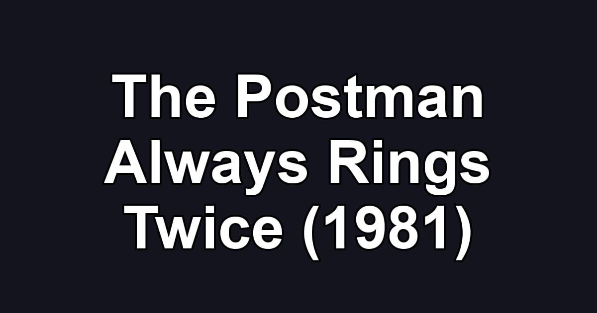 The Postman Always Rings Twice (1981)