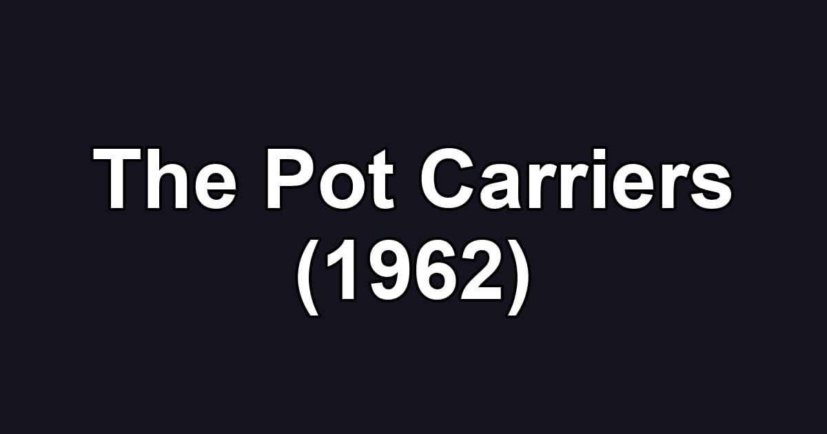 The Pot Carriers (1962)
