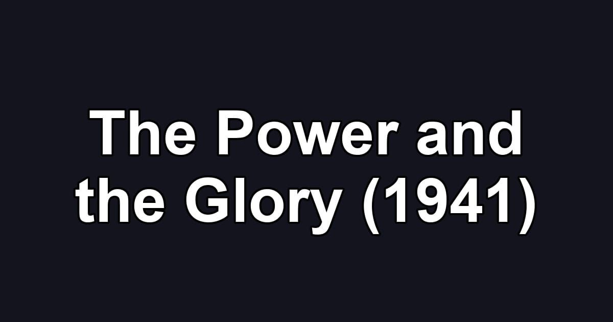 The Power and the Glory (1941)