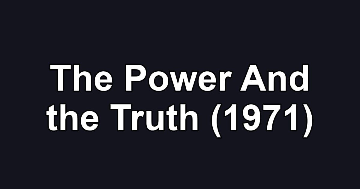The Power And the Truth (1971)