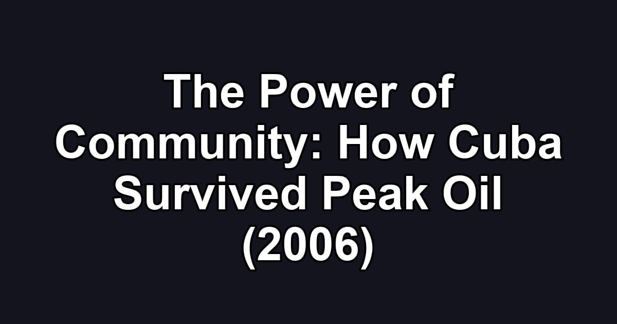 The Power of Community: How Cuba Survived Peak Oil (2006)