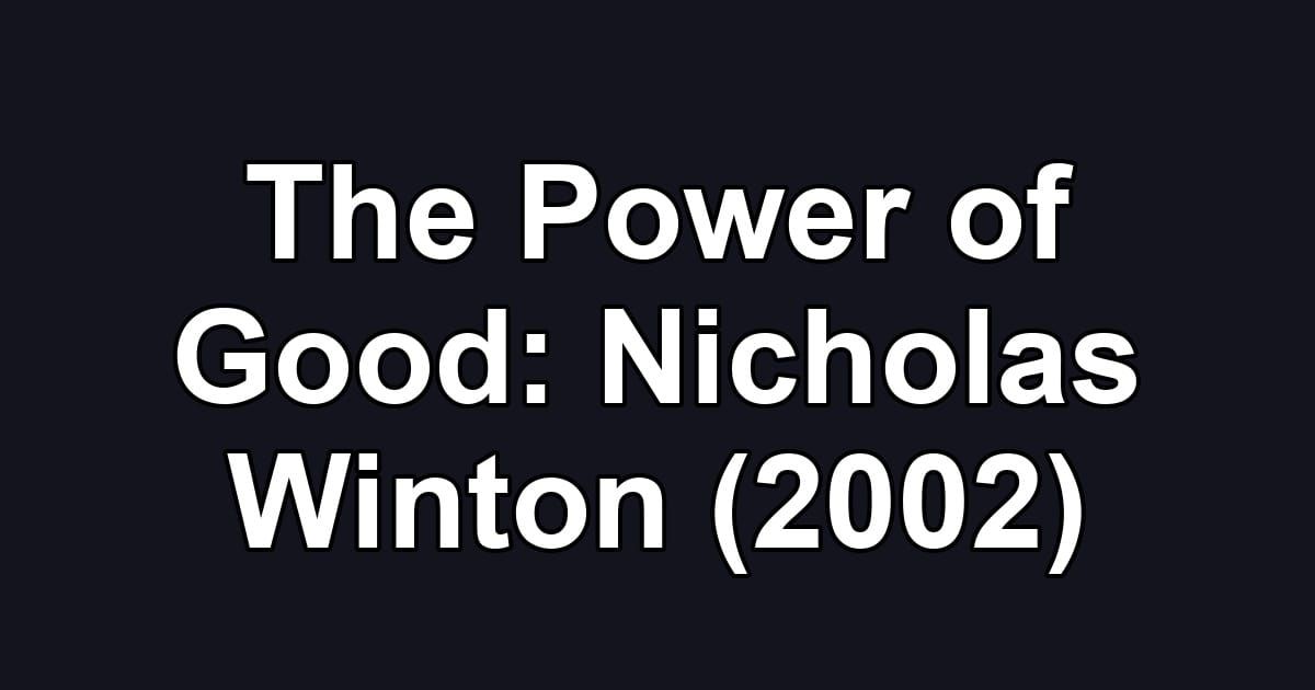 The Power of Good: Nicholas Winton (2002)