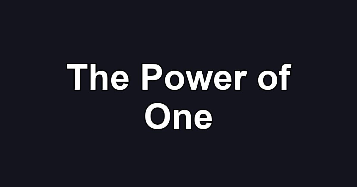 The Power of One
