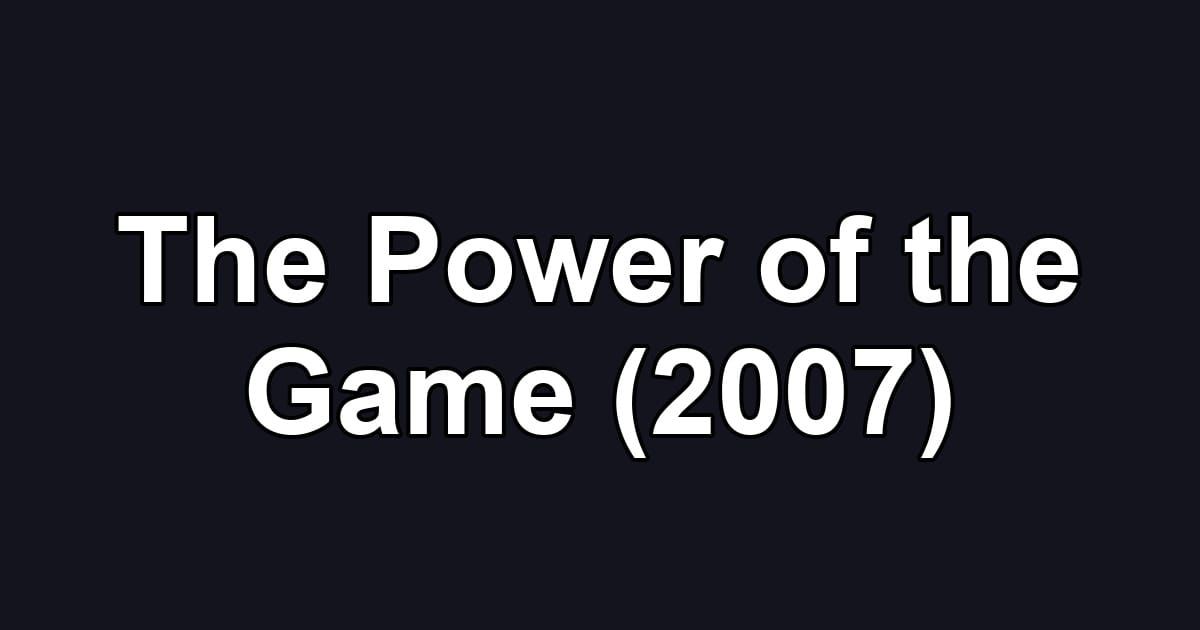 The Power of the Game (2007)