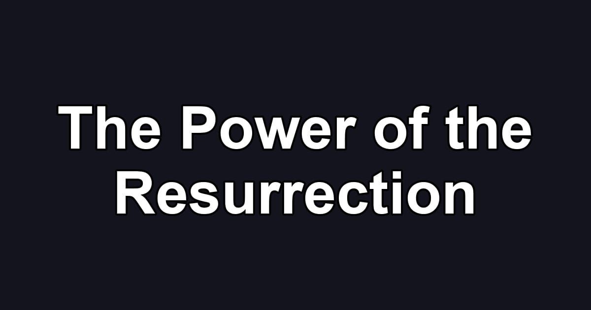 The Power of the Resurrection