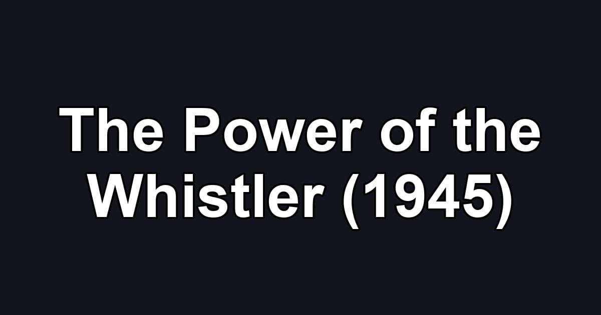 The Power of the Whistler (1945)